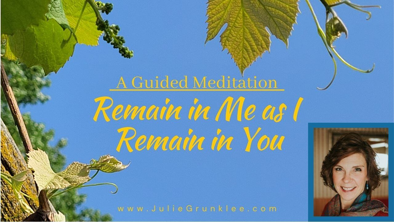 Guided Meditation to Help You Remain in Jesus When Change is Hard